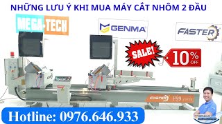 Máy cắt nhôm 2 đầu Faster F99 Limited: Bí quyết mua hàng thông minh