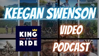 Keegan Swenson on King of the Ride Video Podcast