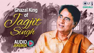 King of Ghazal - Jagjit Singh | Audio Jukebox | Best of Jagjit Singh | Jagjit Singh Ghazal Playlist