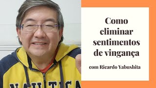 Como eliminar sentimentos de vingança