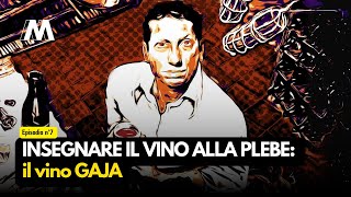 Insegnare il vino alla Plebe Ep.8: Il vino Gaja