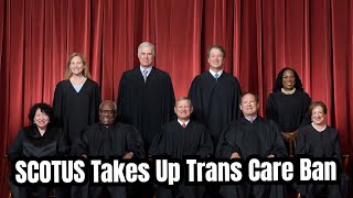 US Supreme Court Takes Up Trans Care Ban