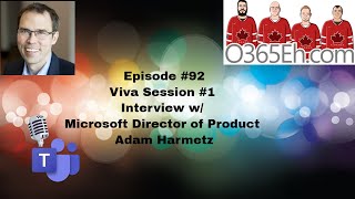 O365Eh! - Episode #92 – Viva Session #1 Interview w/ Microsoft Director of Product Adam Harmetz