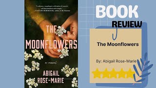 The Moonflowers by Abigail Rose-Marie | A Captivating Novel Review