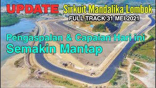 Update Sirkuit Mandalika Lombok |  Capaian Dan Pengaspalan Semakin Mantap