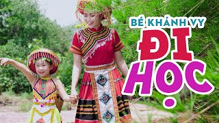 ĐI HỌC - BÉ KHÁNH VY ♫ Hôm qua em tới trường mẹ dắt tay từng bước