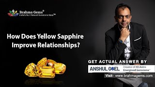 How Does Yellow Sapphire Improve Relationships? | Brahma Gems | 9953660004