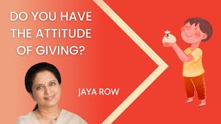 Do You Have the Attitude of Giving? by Jaya Row  #bhagavadgita