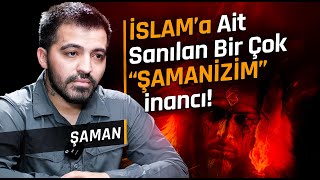 ŞAMANİST İLE YÜZLEŞME! "İslamiyet Şamanizm'den Sonra Çıkmış! Neden İslamiyet?"