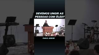 Devemos ungir as pessoas com óleo? Paulo Junior