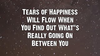 Tears of Happiness Will Flow When You Find Out What’s Really Going On... | Angels Messages