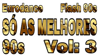 EURODANCE SO AS MELHORES VOL 3 - FLASHBACK - EUROHOUSE90 DANCE 92 93 94 - 28/06/2023