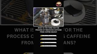 What is the term for the process of removing caffeine from coffee beans? #shorts #coffee #quiz