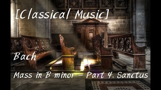 [Classical Music] Bach - Mass in B minor : Messe in h-moll, BWV 232 - Part 4. Sanctus by Richter