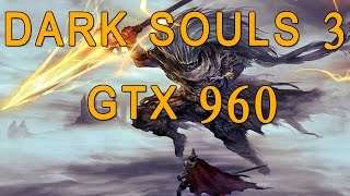 Dark Souls 3 Max Settings GTX 960 + i5 2400 FPS Test