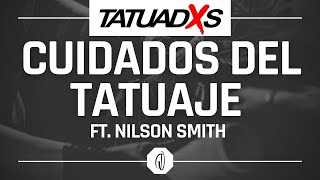 CUIDADOS DEL TATUAJE Ft. NILSON SMITH #TATUADXS