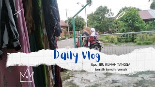 DAILY VLOG || IBU RUMAH TANGGA BERSIH BERSIH RUMAH || kegiatanku mulai dari jam 5.30