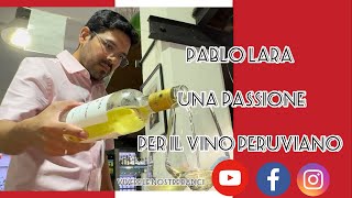 PABLO LARA UNA PASSIONE PER IL VINO PERUVIANO  - PERUANOS EN ITALIA   UNA PASIÓN POR EL VINO PERUANO