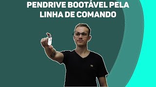 Pen Drive BOOTÁVEL pela LINHA DE COMANDO no LINUX