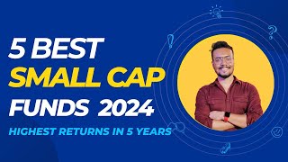 Best Small Cap Mutual Funds 2024 | Highest 5 Year Returns | Long Term SIP