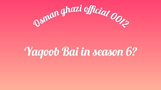 Osman ghazi season 6 episode 165 trailer 2 - Yaqoob Bai in season 6?