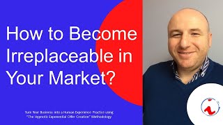 How to Become Irreplaceable in Your Market?