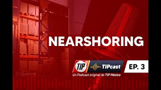 TIPCast EP. 3. El Nearshoring en la Industria del Transporte.