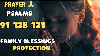 Powerful Prayer For Family Blessings & Protection  - Psalm 91 Psalm 128 Psalm 121