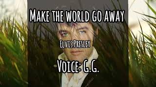 Make the world go away - Elvis Presley - voice G.G.