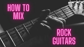 How To Mix Rock - Guitars