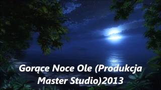 Gorące Noce Ole (Produkcja Master Studio)2013