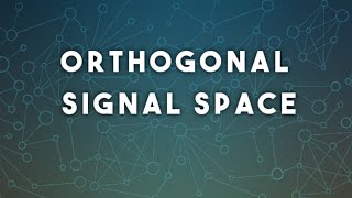 Orthogonal Signal Space.