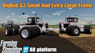 BigBud S3 Small And Extra Large Frame / FS22 mod for all platforms