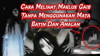 Cara Melihat Makluk Gaib Tanpa Menggunakan Mata Batin Dan Amalan