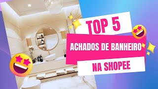 ACHEI NA SHOPEE: Top 5 Achados de Banheiro na Shopee