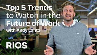 Top 5 Trends to Watch in the Future of Work - Andy Lantz Creative Director at RIOS