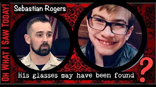 "UPDATE" Sheriff’s office to verify if glasses found during search belong to Sebastian Rogers?