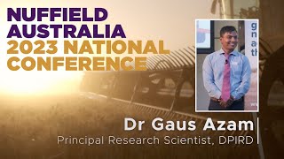 2023 Nuffield National Conference Presentation - Dr Gaus Azam, DPIRD