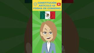 MÉXICO - CONSTITUCIÓN - ARTÍCULO 40 - FORMA DE GOBIERNO #EstoEsLoQueSomos