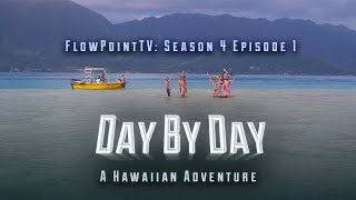 FlowPointTV S4 E1:  Day By Day - A Hawaiian Adventure