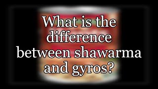 What is the difference between shawarma and gyros?