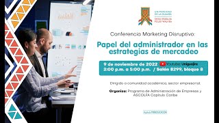 Conferencia Marketing Disruptivo: papel del administrador en las estrategias de mercadeo