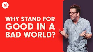 Why stand for good in a bad world? - Sam Haddon