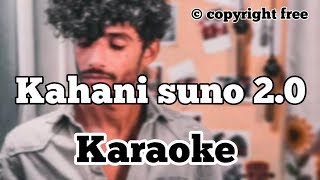 kahani suno 2.0 | Karaoke | kaifi khalil