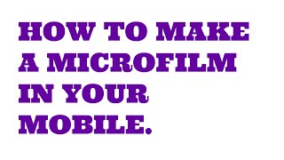 How to make micro film in our mobile and tips.