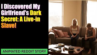 I Discovered My Girlfriend's Dark Secret: A Live-in Slave!