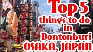 Top 5 things to do in Dontonburi Osaka, Japan