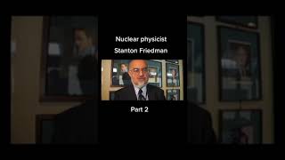 UFO Encounters  Stanton Fried Man Nuclear Physicist - Part 2