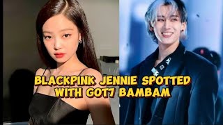 Blackpink jennie recently spotted with got7 bambam. #kpop #jennie #bambam