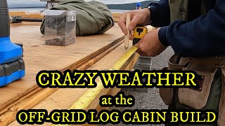 Rain, Hail & Wind 💨💦 - CRAZY WEATHER at the off-grid Log Cabin Build - But the work continues!! 🏡⚒️